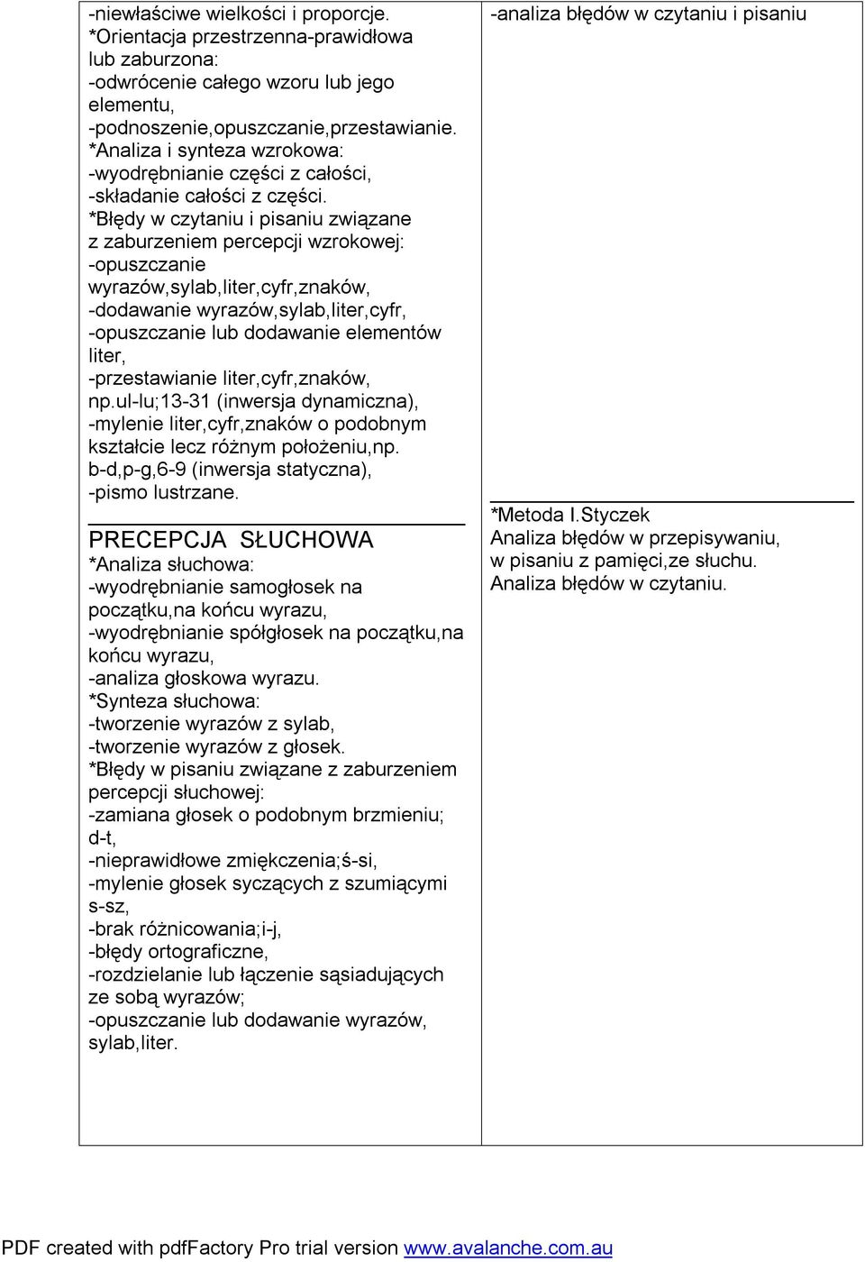 *Błędy w czytaniu i pisaniu związane z zaburzeniem percepcji wzrokowej: -opuszczanie wyrazów,sylab,liter,cyfr,znaków, -dodawanie wyrazów,sylab,liter,cyfr, -opuszczanie lub dodawanie elementów liter,