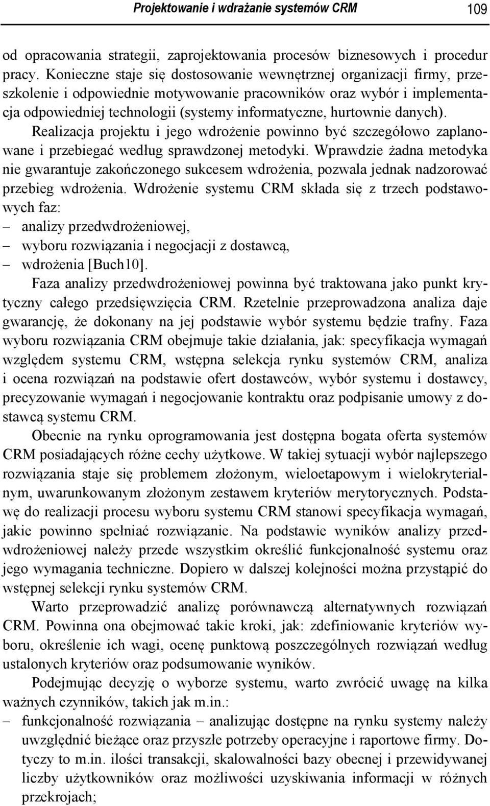 hurtownie danych). Realizacja projektu i jego wdrożenie powinno być szczegółowo zaplanowane i przebiegać według sprawdzonej metodyki.