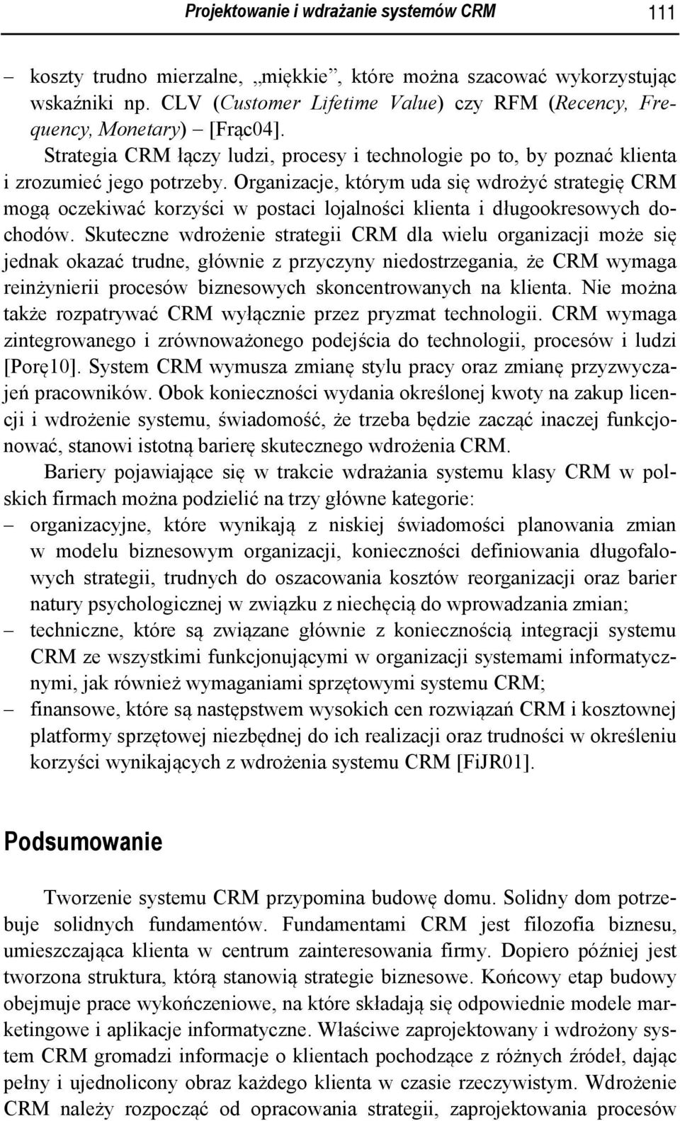 Organizacje, którym uda się wdrożyć strategię CRM mogą oczekiwać korzyści w postaci lojalności klienta i długookresowych dochodów.