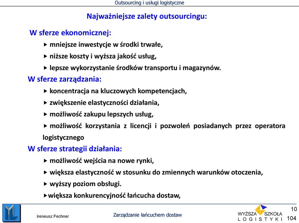 W sferze zarządzania: koncentracja na kluczowych kompetencjach, zwiększenie elastyczności działania, możliwość zakupu lepszych usług, możliwość