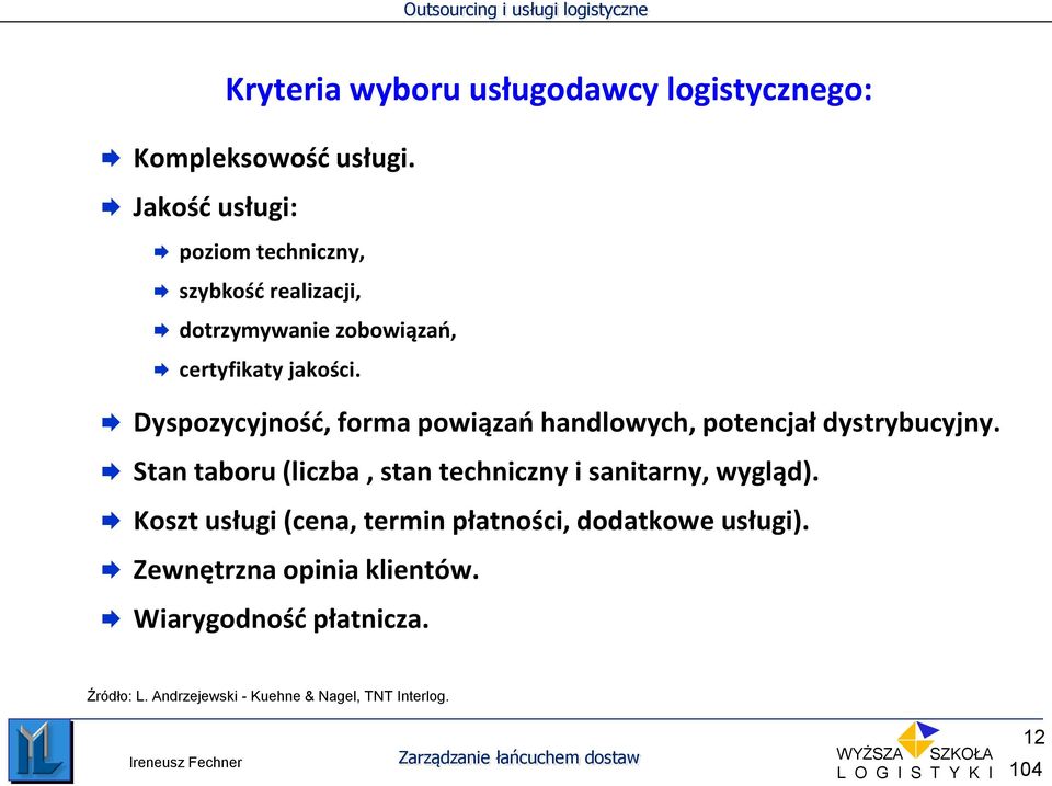 Dyspozycyjność, forma powiązań handlowych, potencjał dystrybucyjny.