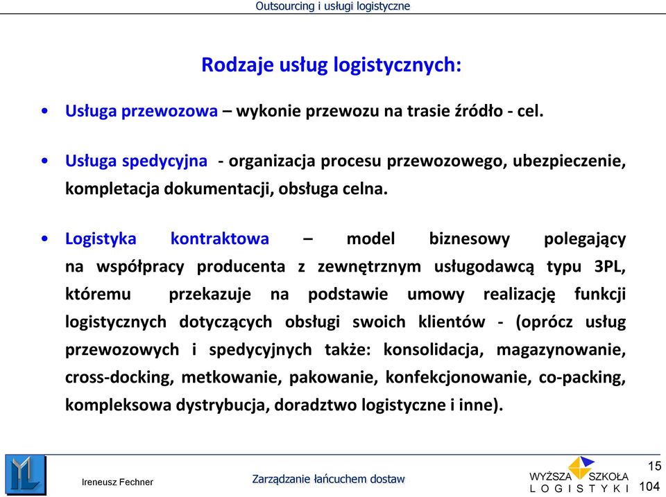 Logistyka kontraktowa model biznesowy polegający na współpracy producenta z zewnętrznym usługodawcą typu 3PL, któremu przekazuje na podstawie umowy