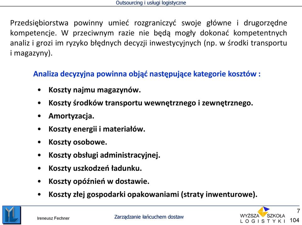 w środki transportu i magazyny). Analiza decyzyjna powinna objąć następujące kategorie kosztów : Koszty najmu magazynów.