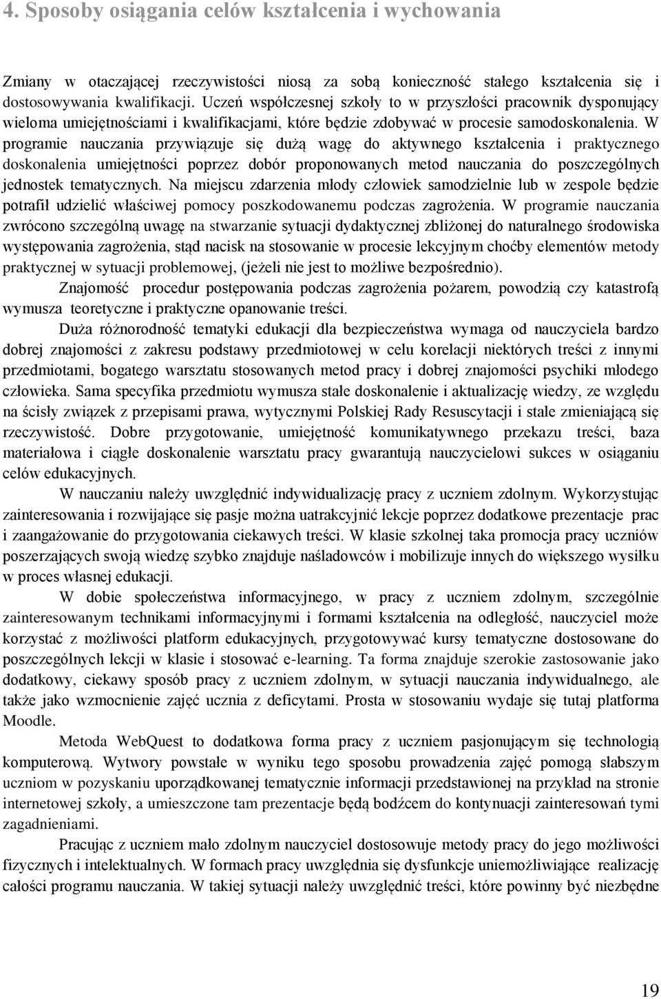 W programie nauczania przywiązuje się dużą wagę do aktywnego kształcenia i praktycznego doskonalenia umiejętności poprzez dobór proponowanych metod nauczania do poszczególnych jednostek tematycznych.