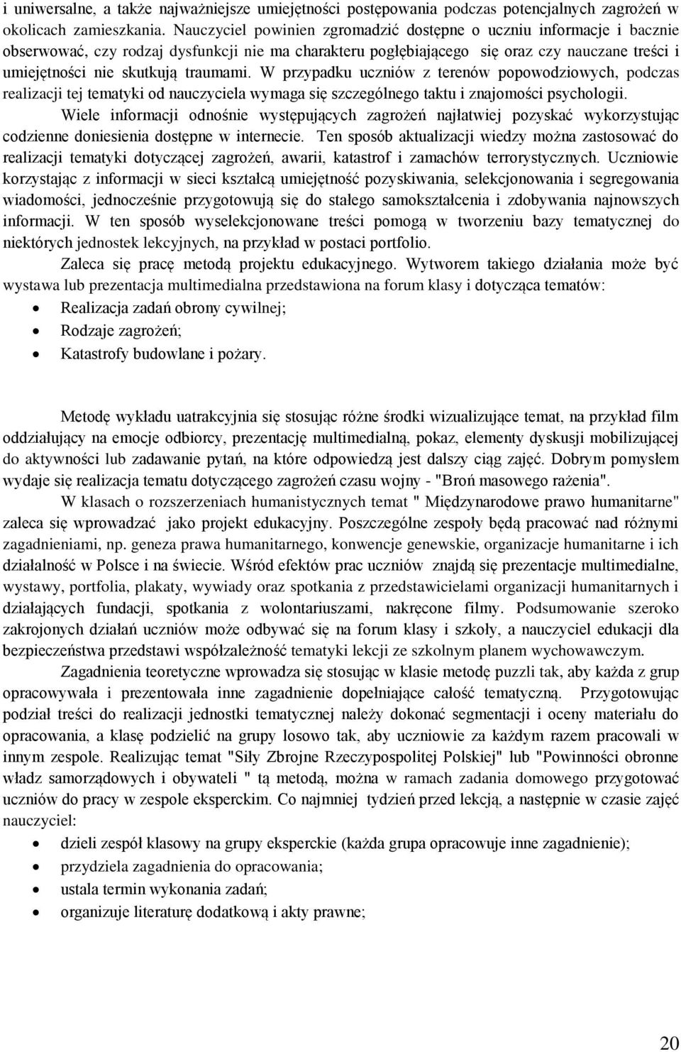 traumami. W przypadku uczniów z terenów popowodziowych, podczas realizacji tej tematyki od nauczyciela wymaga się szczególnego taktu i znajomości psychologii.