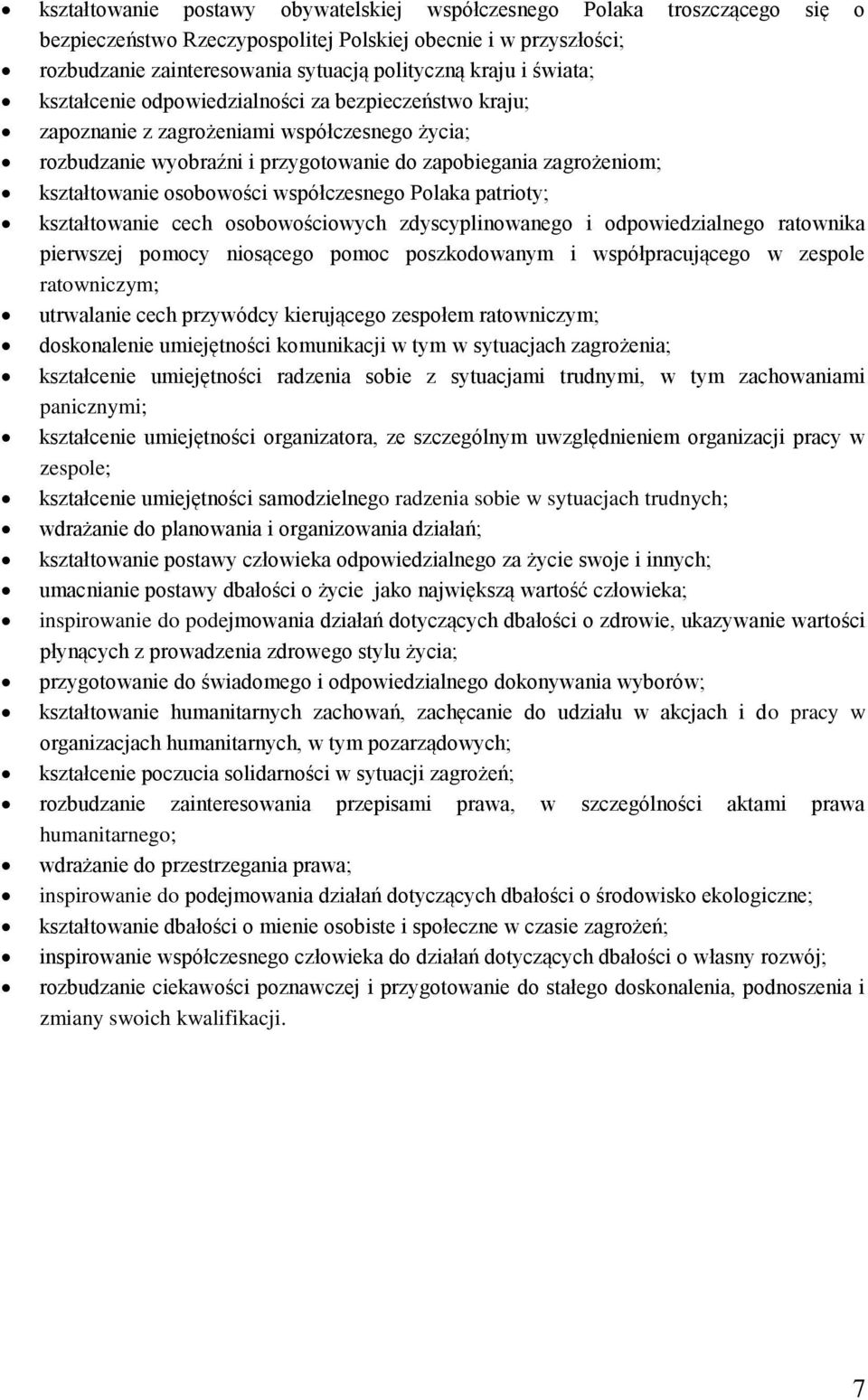 osobowości współczesnego Polaka patrioty; kształtowanie cech osobowościowych zdyscyplinowanego i odpowiedzialnego ratownika pierwszej pomocy niosącego pomoc poszkodowanym i współpracującego w zespole