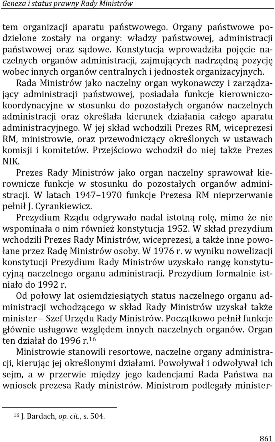 Rada Ministrów jako naczelny organ wykonawczy i zarządzający administracji państwowej, posiadała funkcje kierowniczokoordynacyjne w stosunku do pozostałych organów naczelnych administracji oraz