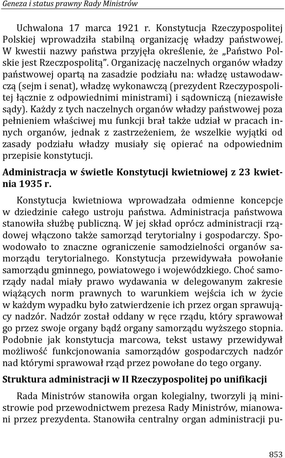 Organizację naczelnych organów władzy państwowej opartą na zasadzie podziału na: władzę ustawodawczą (sejm i senat), władzę wykonawczą (prezydent Rzeczypospolitej łącznie z odpowiednimi ministrami) i