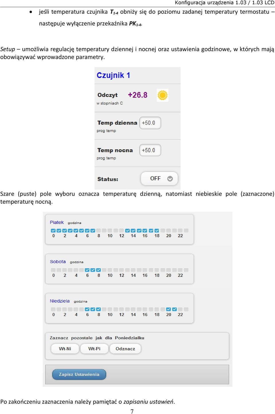 Setup umożliwia regulację temperatury dziennej i nocnej oraz ustawienia godzinowe, w których mają obowiązywać