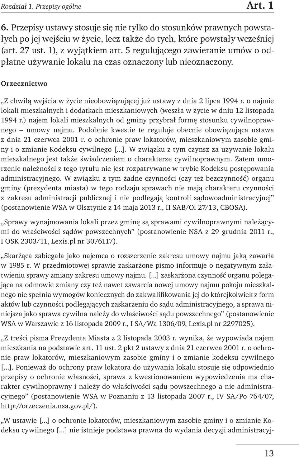 Orzecznictwo Z chwilą wejścia w życie nieobowiązującej już ustawy z dnia 2 lipca 1994 r. o najmie lokali mieszkalnych i dodatkach mieszkaniowych (weszła w życie w dniu 12 listopada 1994 r.