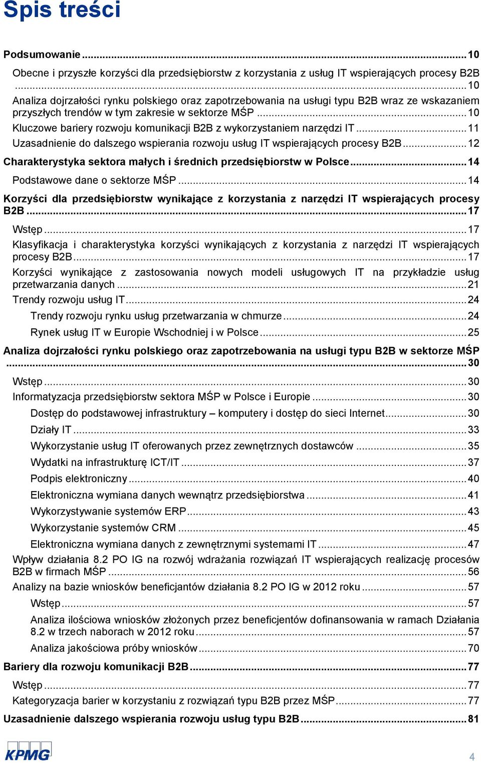 .. 10 Kluczowe bariery rozwoju komunikacji B2B z wykorzystaniem narzędzi IT... 11 Uzasadnienie do dalszego wspierania rozwoju usług IT wspierających procesy B2B.