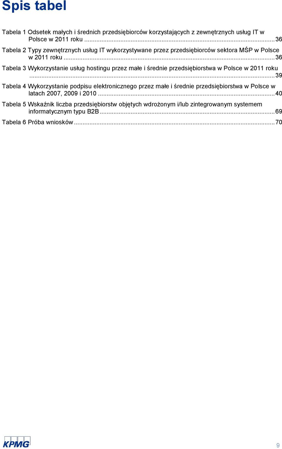 .. 36 Tabela 3 Wykorzystanie usług hostingu przez małe i średnie przedsiębiorstwa w Polsce w 2011 roku.