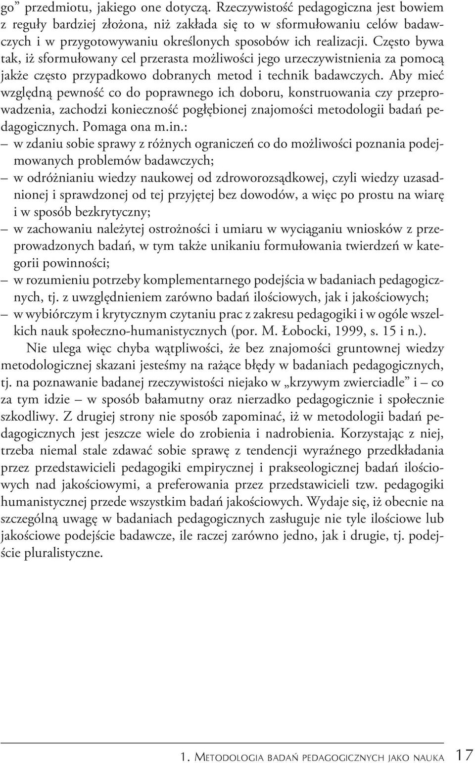 Często bywa tak, iż sformułowany cel przerasta możliwości jego urzeczywistnienia za pomocą jakże często przypadkowo dobranych metod i technik badawczych.