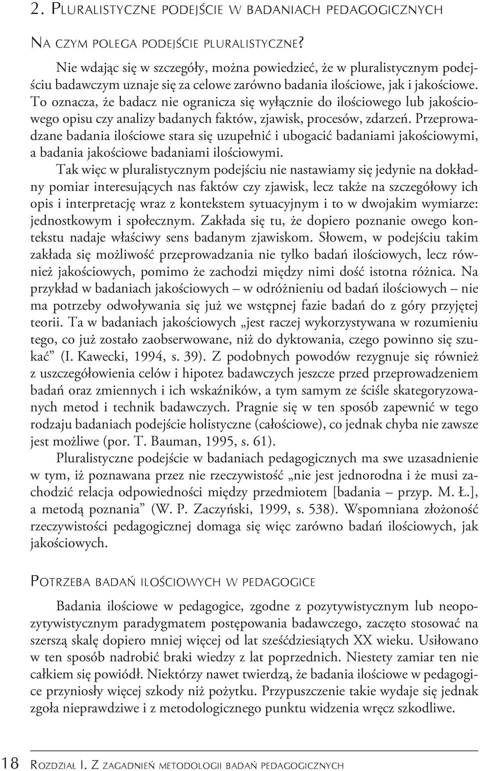 To oznacza, że badacz nie ogranicza się wyłącznie do ilościowego lub jakościowego opisu czy analizy badanych faktów, zjawisk, procesów, zdarzeń.