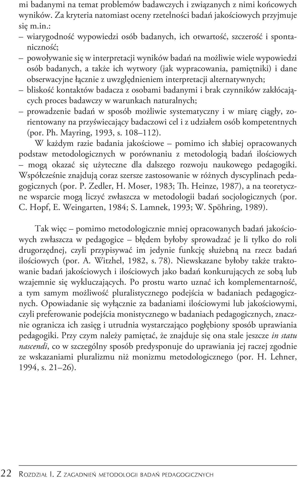 wypracowania, pamiętniki) i dane obserwacyjne łącznie z uwzględnieniem interpretacji alternatywnych; bliskość kontaktów badacza z osobami badanymi i brak czynników zakłócających proces badawczy w