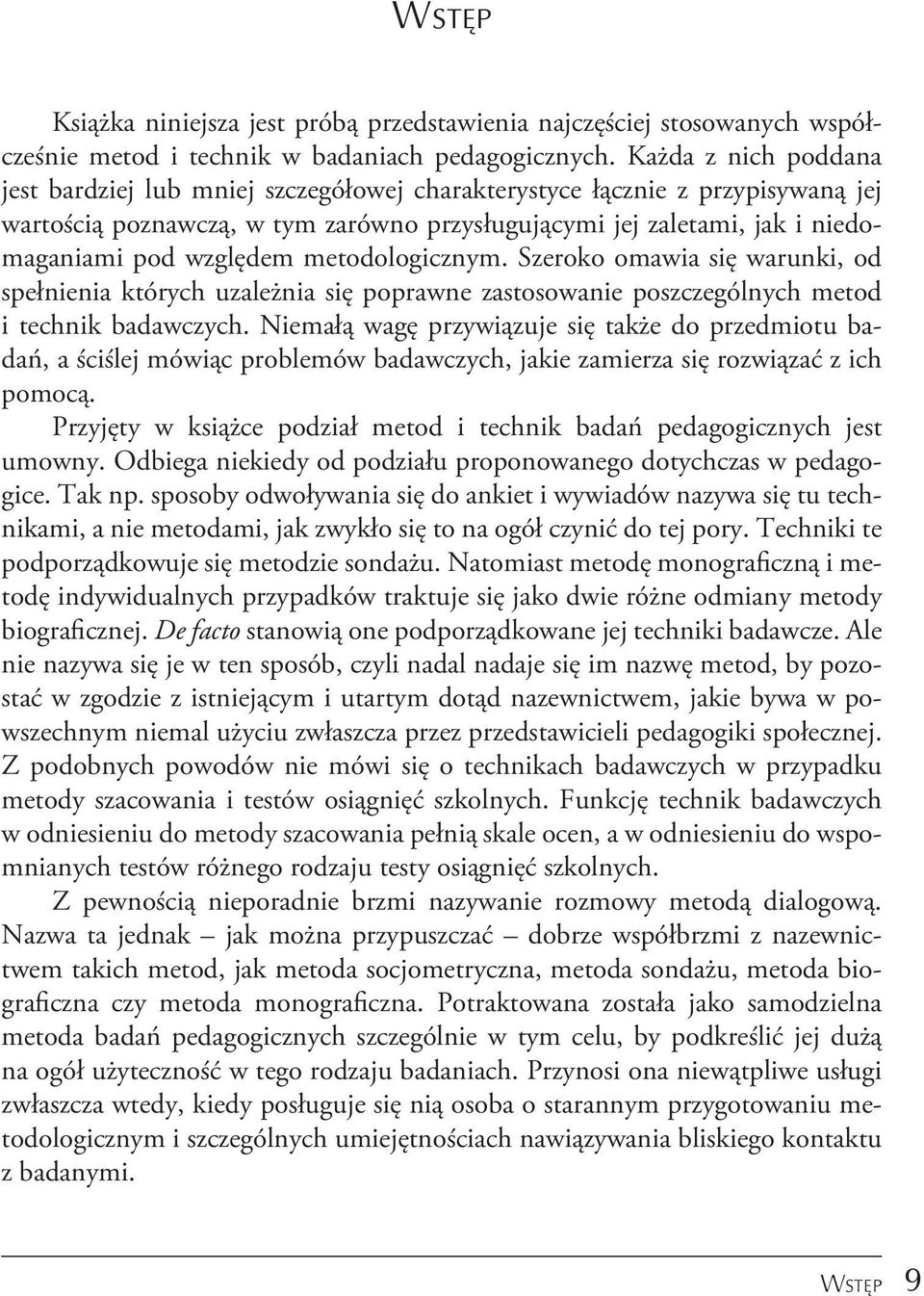 metodologicznym. Szeroko omawia się warunki, od spełnienia których uzależnia się poprawne zastosowanie poszczególnych metod i technik badawczych.