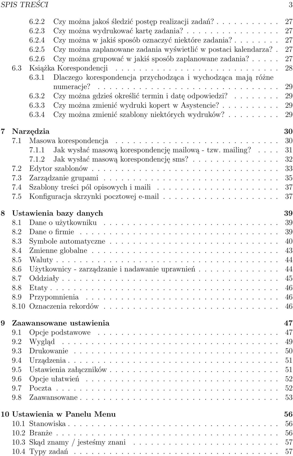 3.1 Dlaczego korespondencja przychodząca i wychodząca mają różne numeracje?............................... 29 6.3.2 Czy można gdzieś określić termin i datę odpowiedzi?........ 29 6.3.3 Czy można zmienić wydruki kopert w Asystencie?