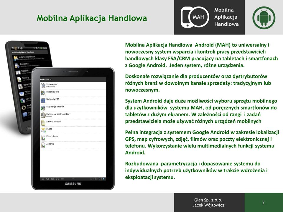 System Android daje duże możliwości wyboru sprzętu mobilnego dla użytkowników systemu MAH, od poręcznych smartfonów do tabletów z dużym ekranem.