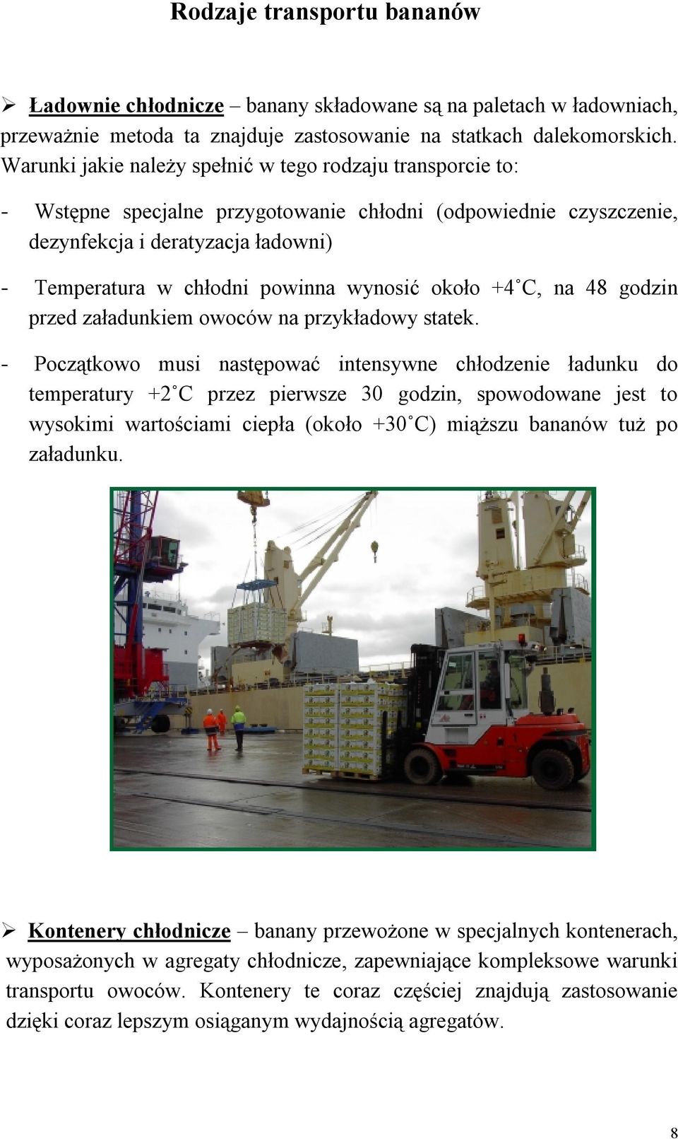 wynosić około +4 C, na 48 godzin przed załadunkiem owoców na przykładowy statek.