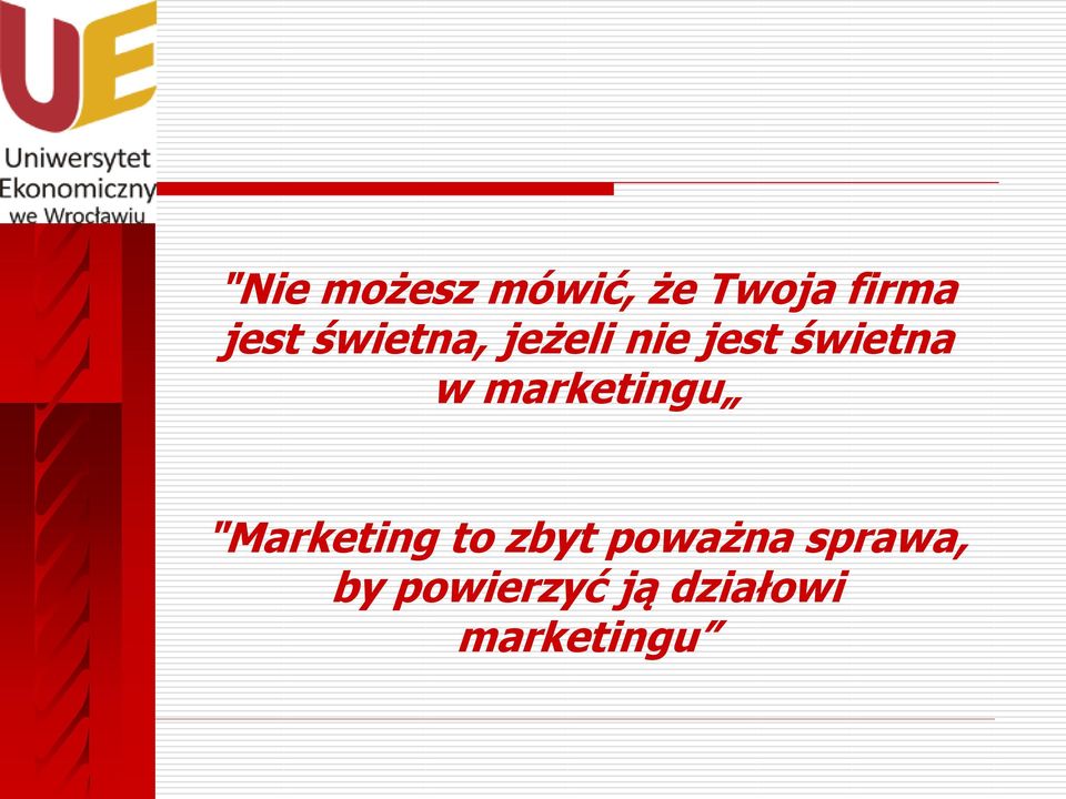 marketingu "Marketing to zbyt poważna