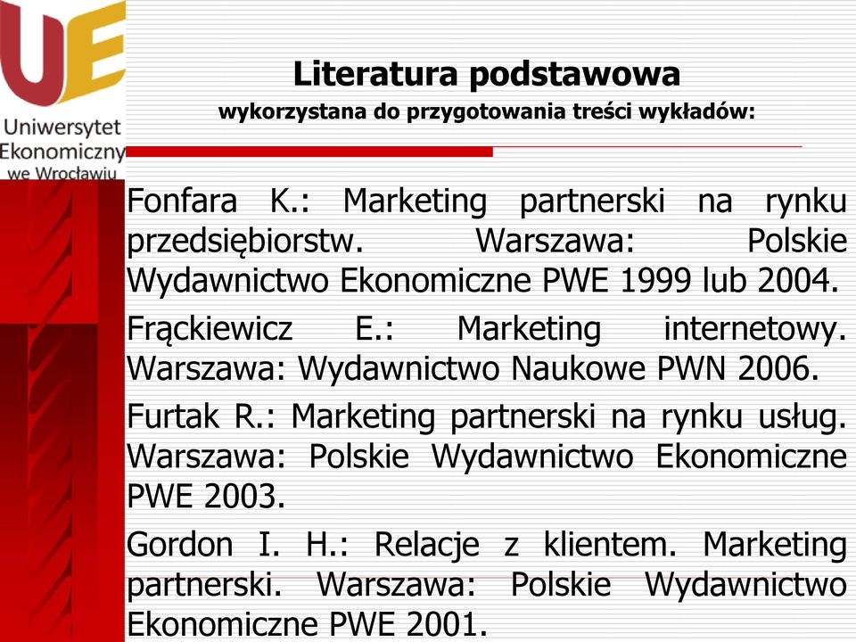 Frąckiewicz E.: Marketing internetowy. Warszawa: Wydawnictwo Naukowe PWN 2006. Furtak R.