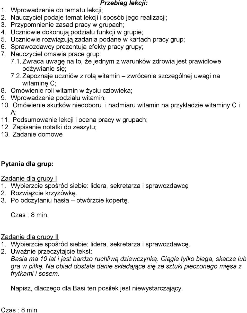 Zwraca uwagę na to, że jednym z warunków zdrowia jest prawidłowe odżywianie się; 7.2. Zapoznaje uczniów z rolą witamin zwrócenie szczególnej uwagi na witaminę C; 8.