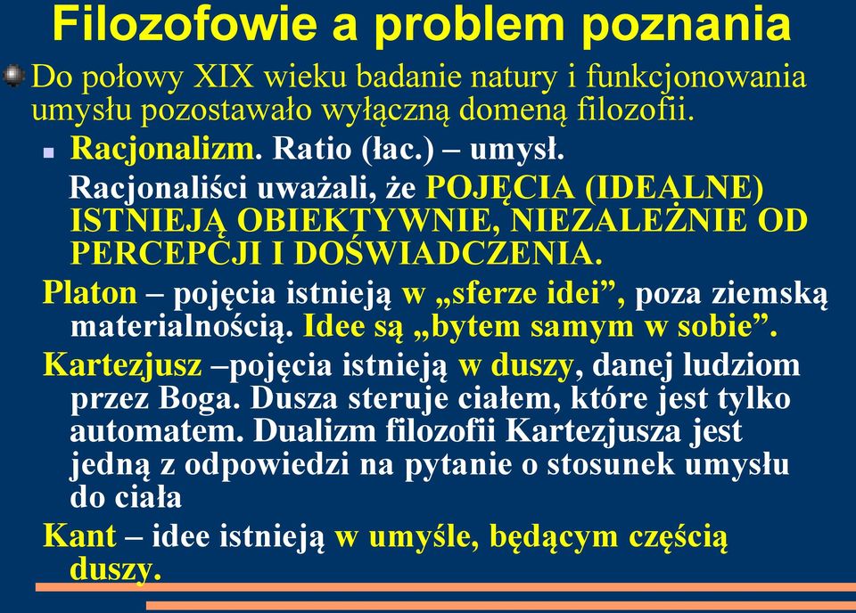 Platon pojęcia istnieją w sferze idei, poza ziemską materialnością. Idee są bytem samym w sobie.