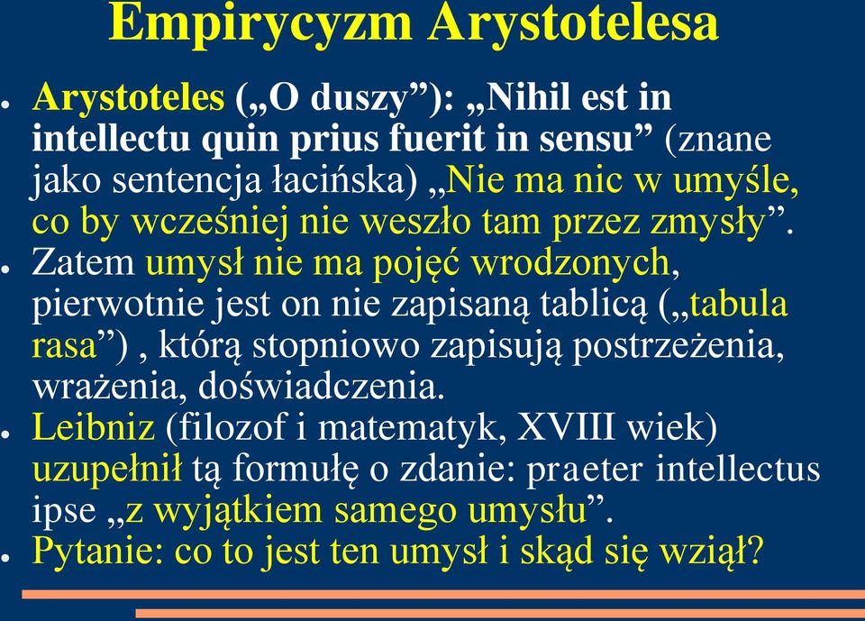 Zatem umysł nie ma pojęć wrodzonych, pierwotnie jest on nie zapisaną tablicą ( tabula rasa ), którą stopniowo zapisują