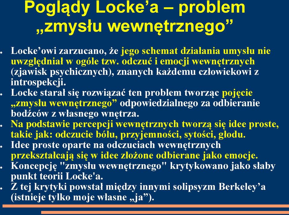 Locke starał się rozwiązać ten problem tworząc pojęcie zmysłu wewnętrznego odpowiedzialnego za odbieranie bodźców z własnego wnętrza.