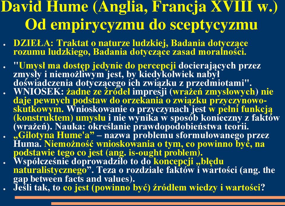 WNIOSEK: żadne ze źródeł impresji (wrażeń zmysłowych) nie daje pewnych podstaw do orzekania o związku przyczynowoskutkowym.