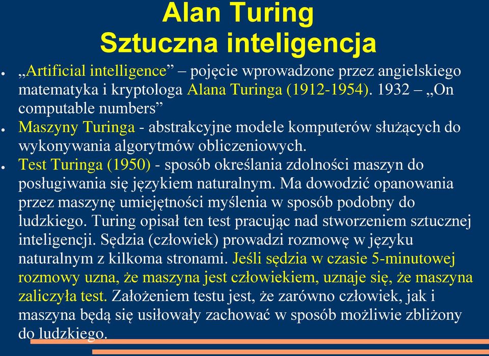 Test Turinga (1950) - sposób określania zdolności maszyn do posługiwania się językiem naturalnym. Ma dowodzić opanowania przez maszynę umiejętności myślenia w sposób podobny do ludzkiego.