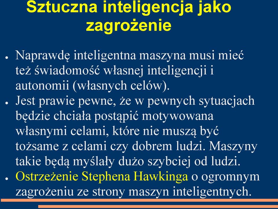 Jest prawie pewne, że w pewnych sytuacjach będzie chciała postąpić motywowana własnymi celami, które nie