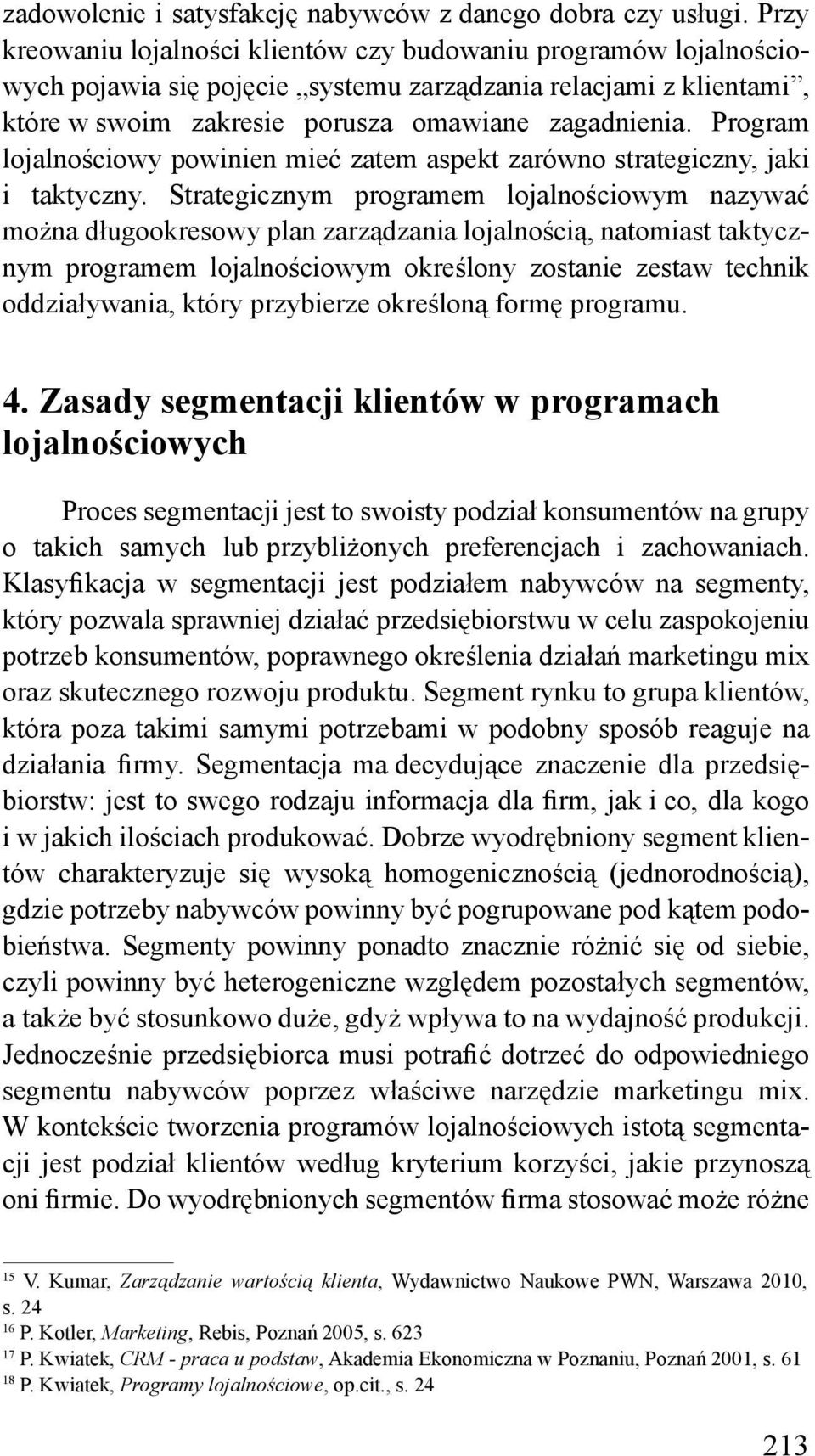 Program lojalnościowy powinien mieć zatem aspekt zarówno strategiczny, jaki i taktyczny.