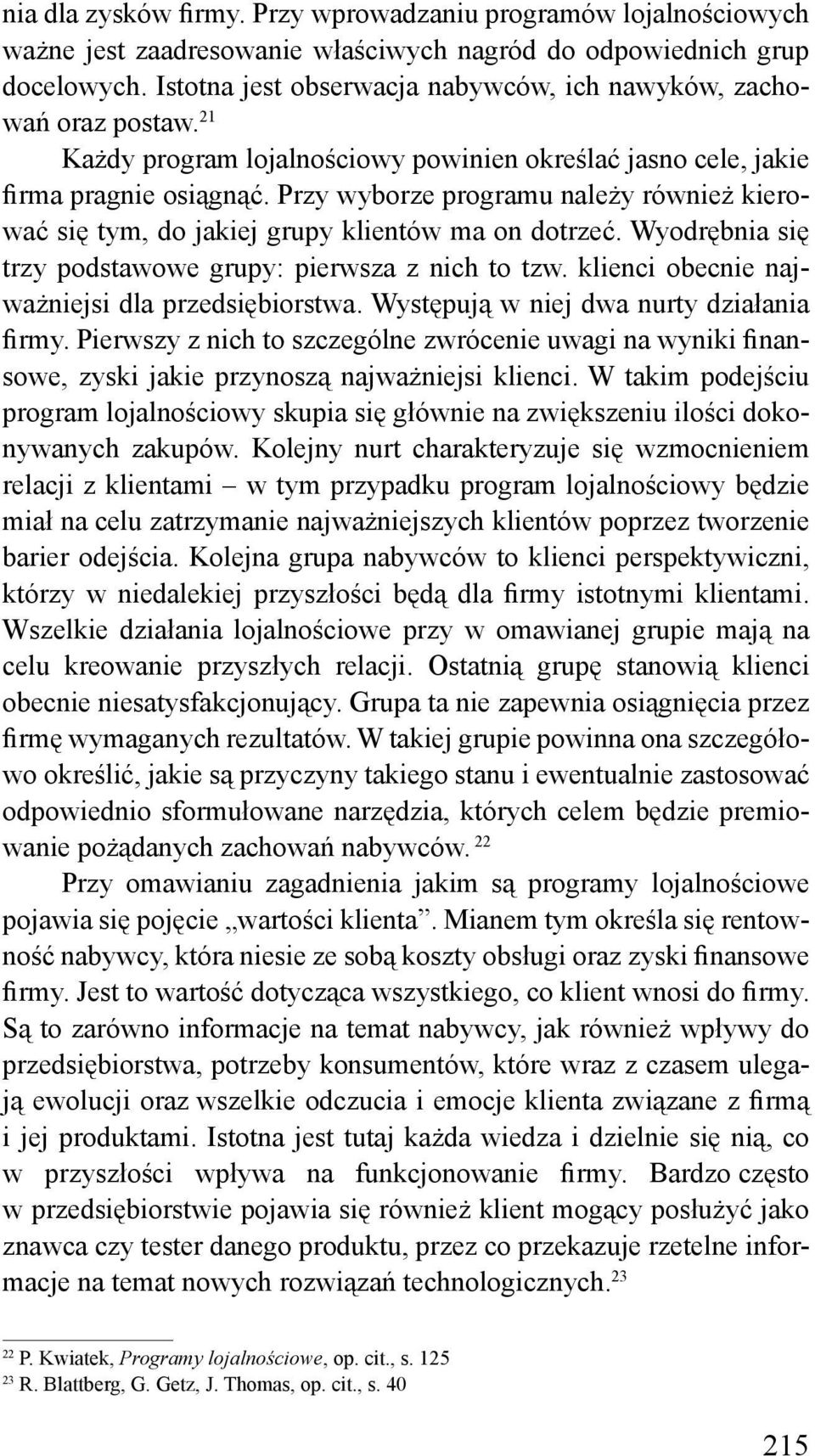 Przy wyborze programu należy również kierować się tym, do jakiej grupy klientów ma on dotrzeć. Wyodrębnia się trzy podstawowe grupy: pierwsza z nich to tzw.