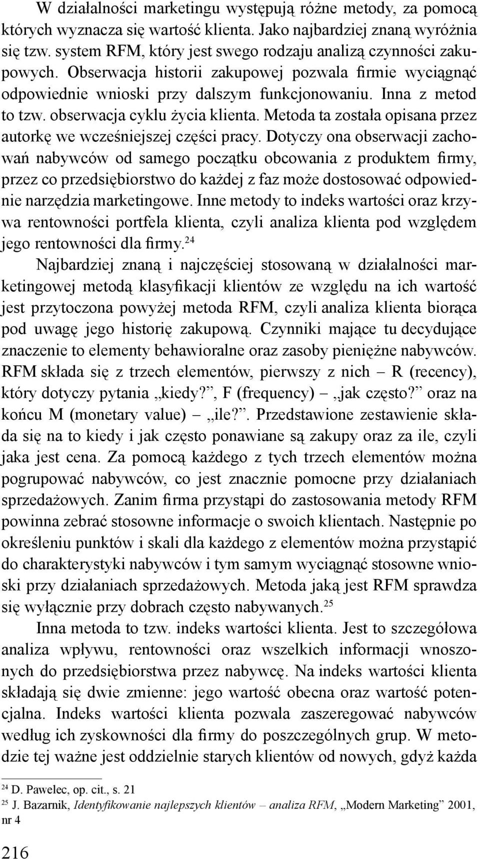 obserwacja cyklu życia klienta. Metoda ta została opisana przez autorkę we wcześniejszej części pracy.