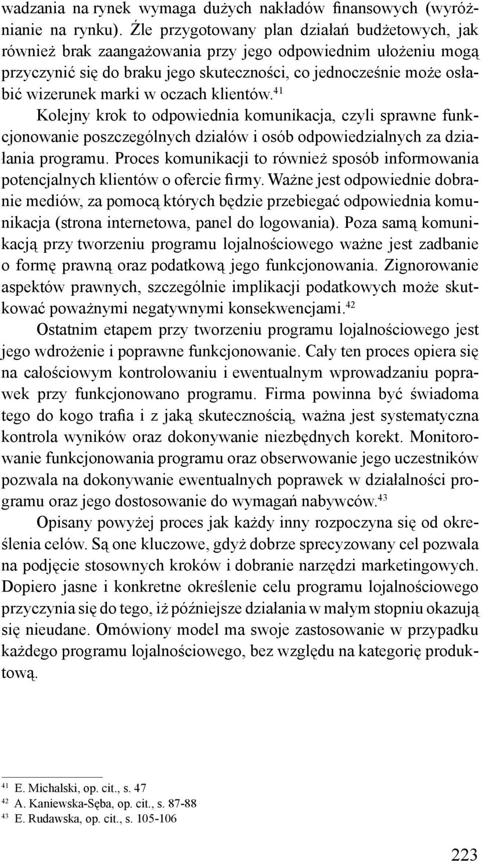 oczach klientów. 41 Kolejny krok to odpowiednia komunikacja, czyli sprawne funkcjonowanie poszczególnych działów i osób odpowiedzialnych za działania programu.