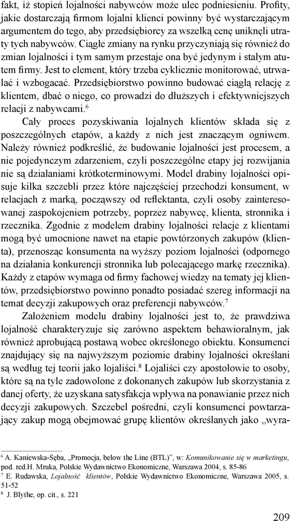 Ciągłe zmiany na rynku przyczyniają się również do zmian lojalności i tym samym przestaje ona być jedynym i stałym atutem firmy.