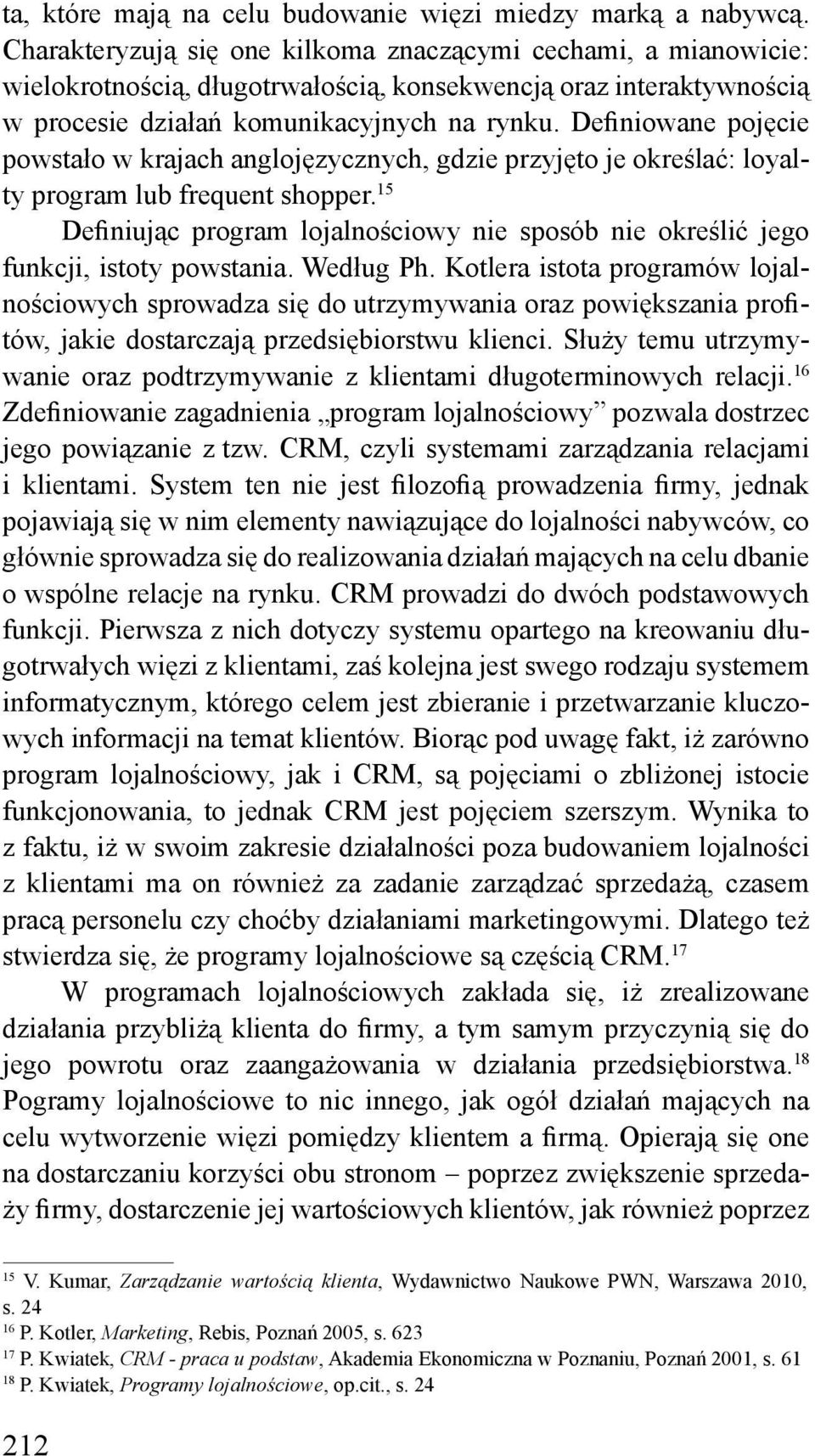 Definiowane pojęcie powstało w krajach anglojęzycznych, gdzie przyjęto je określać: loyalty program lub frequent shopper.