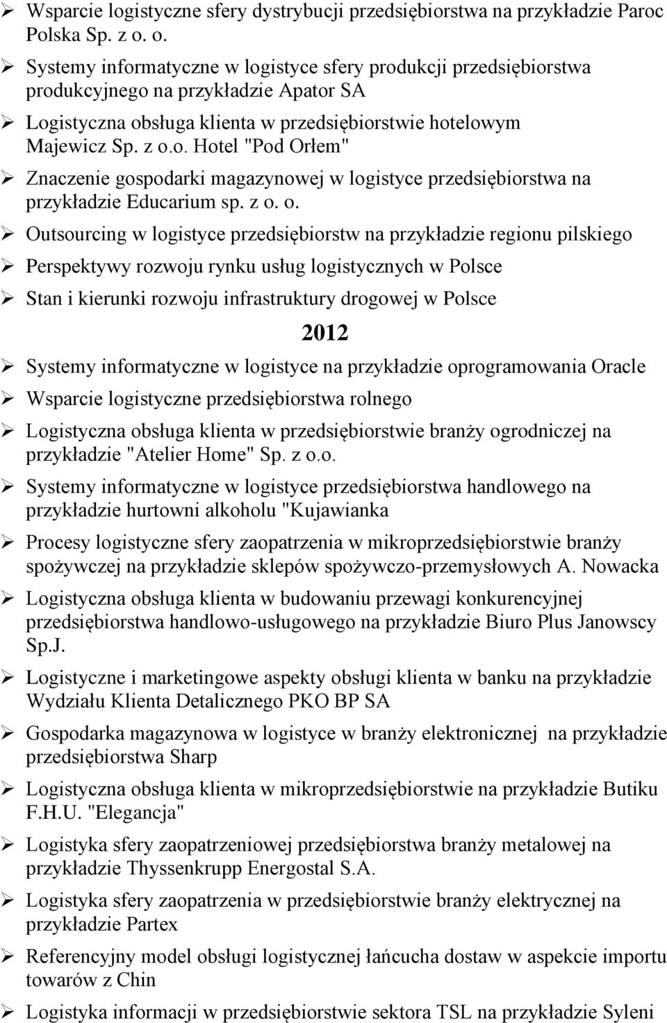 z o. o. Outsourcing w logistyce przedsiębiorstw na przykładzie regionu pilskiego Perspektywy rozwoju rynku usług logistycznych w Polsce Stan i kierunki rozwoju infrastruktury drogowej w Polsce 2012