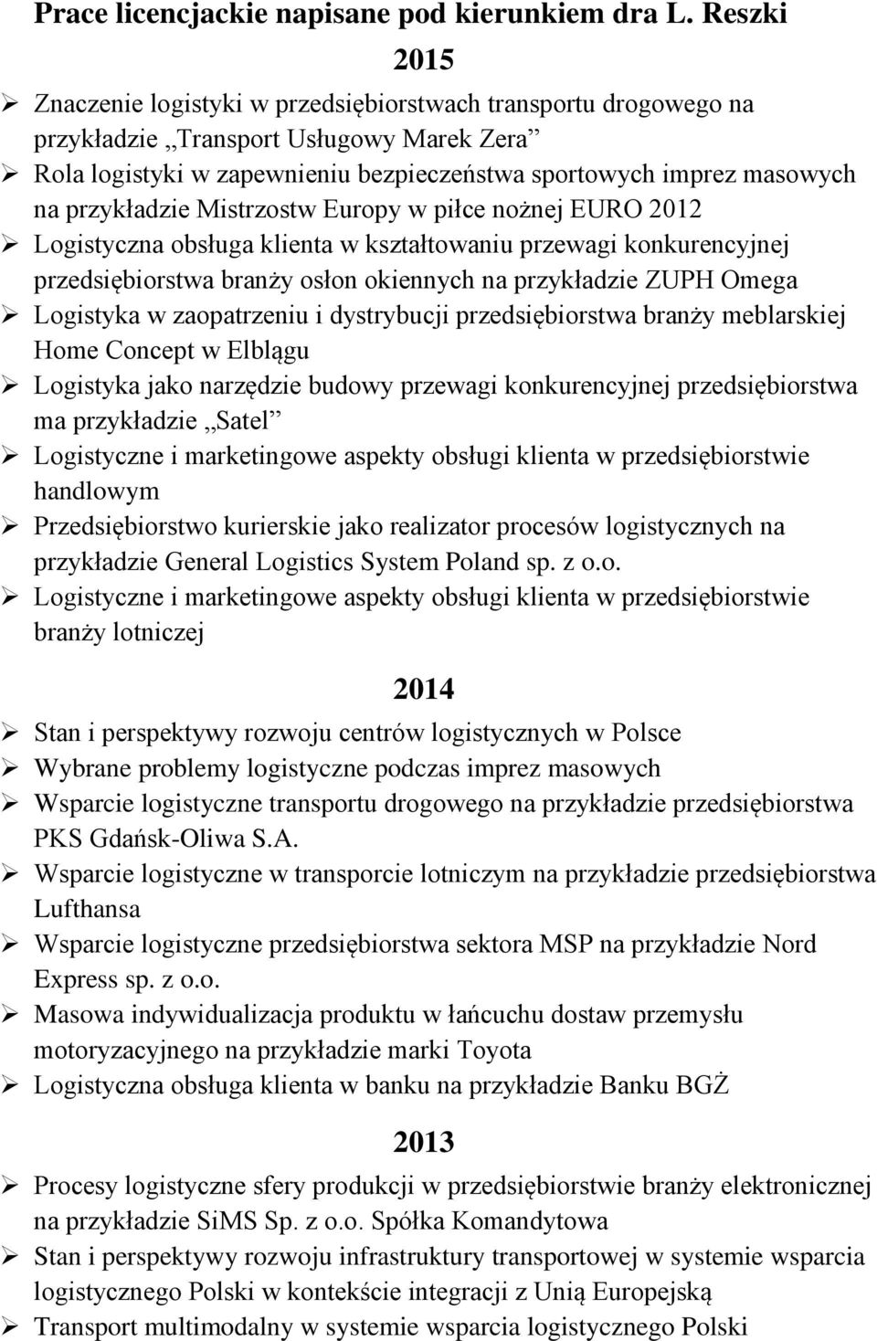 przykładzie Mistrzostw Europy w piłce nożnej EURO 2012 Logistyczna obsługa klienta w kształtowaniu przewagi konkurencyjnej przedsiębiorstwa branży osłon okiennych na przykładzie ZUPH Omega Logistyka