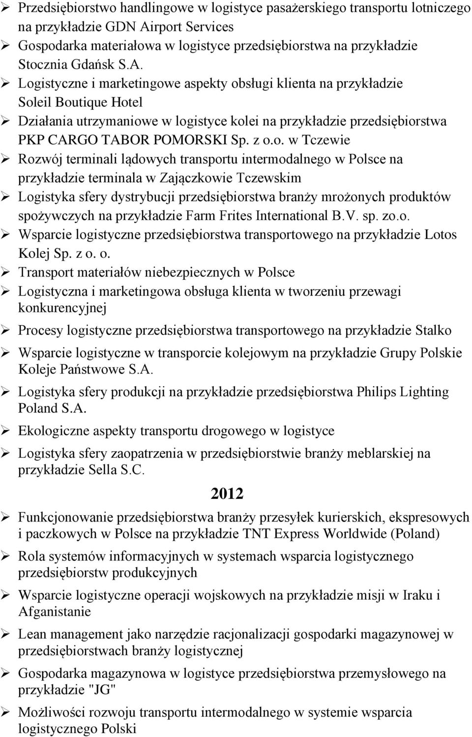 Logistyczne i marketingowe aspekty obsługi klienta na przykładzie Soleil Boutique Hotel Działania utrzymaniowe w logistyce kolei na przykładzie przedsiębiorstwa PKP CARGO TABOR POMORSKI Sp. z o.o. w