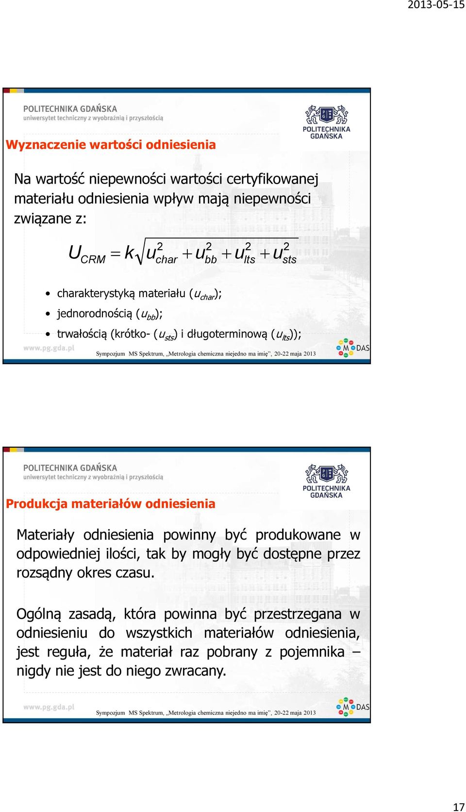 materiałów odniesienia Materiały odniesienia powinny być produkowane w odpowiedniej ilości, tak by mogły być dostępne przez rozsądny okres czasu.