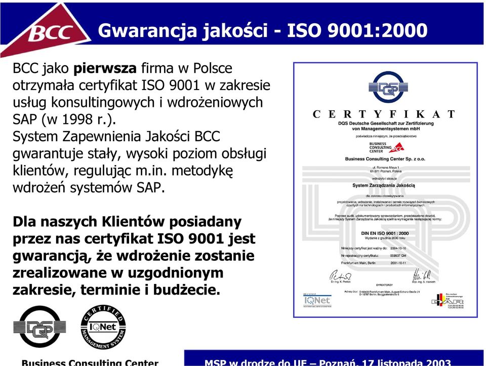 System Zapewnienia Jakości BCC gwarantuje stały, wysoki poziom obsługi klientów, regulując m.in.