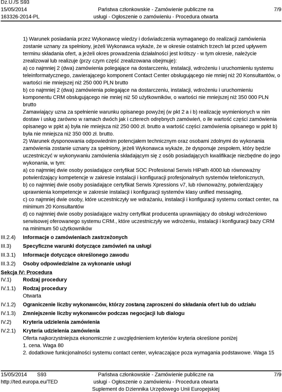 1) 2) 1) Warunek posiadania przez Wykonawcę wiedzy i doświadczenia wymaganego do realizacji zamówienia zostanie uznany za spełniony, jeżeli Wykonawca wykaże, że w okresie ostatnich trzech lat przed