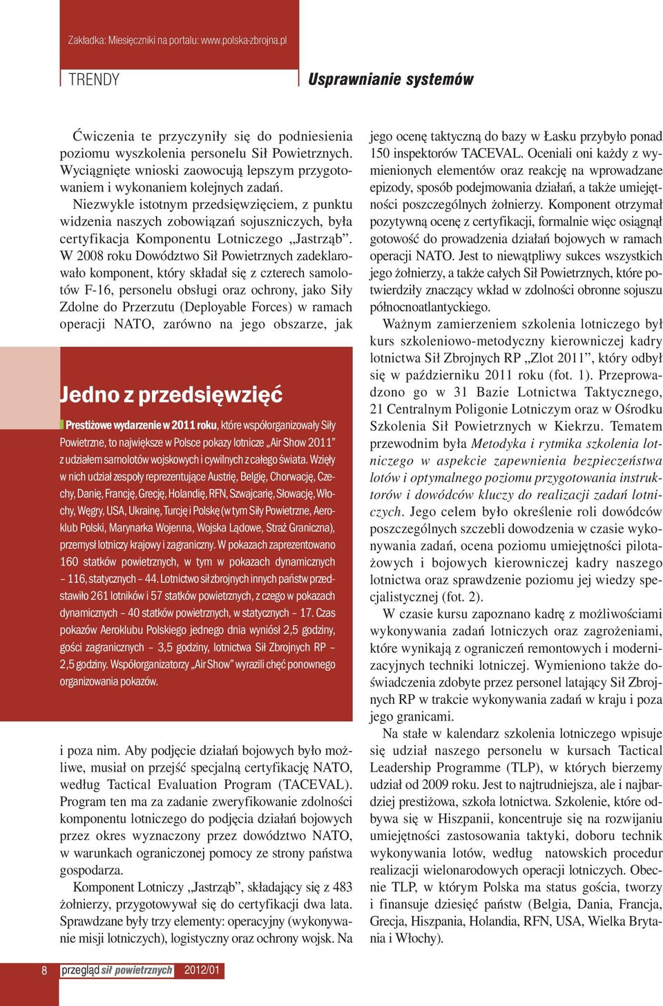 Niezwykle istotnym przedsięwzięciem, z punktu widzenia naszych zobowiązań sojuszniczych, była certyfikacja Komponentu Lotniczego Jastrząb.