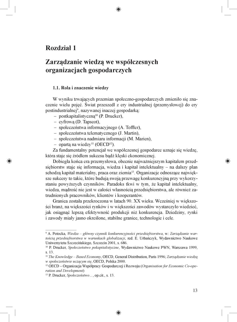 Toffler), społeczeństwa telematycznego (J. Martin), społeczeństwa nadmiaru informacji (M. Marien), opartą na wiedzy 11 (OECD 12 ).