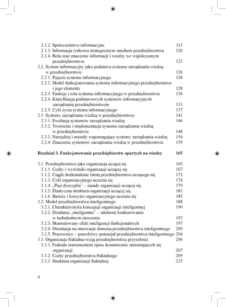 2.2. Model funkcjonowania systemu informacyjnego przedsiębiorstwa i jego elementy 128 2.2.3. Funkcje i rola systemu informacyjnego w przedsiębiorstwie 130 2.2.4.