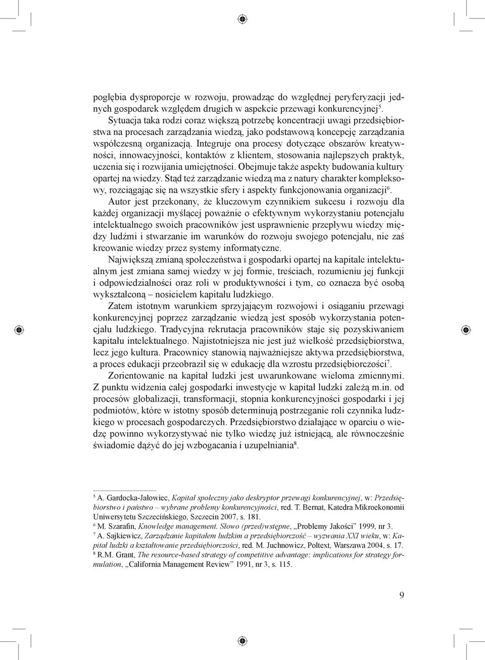 konkurencyjnej 5. Sytuacja taka rodzi coraz większą potrzebę koncentracji uwagi przedsiębiorstwa na procesach zarządzania wiedzą, jako podstawową koncepcję zarządzania współczesną organizacją.