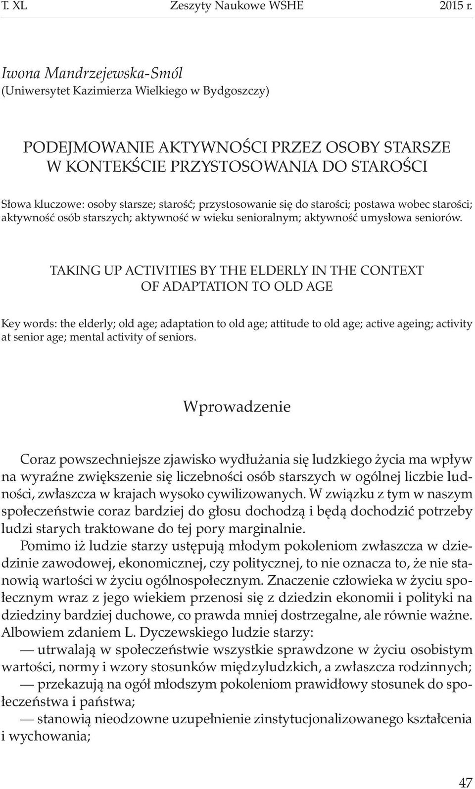 przystosowanie się do starości; postawa wobec starości; aktywność osób starszych; aktywność w wieku senioralnym; aktywność umysłowa seniorów.