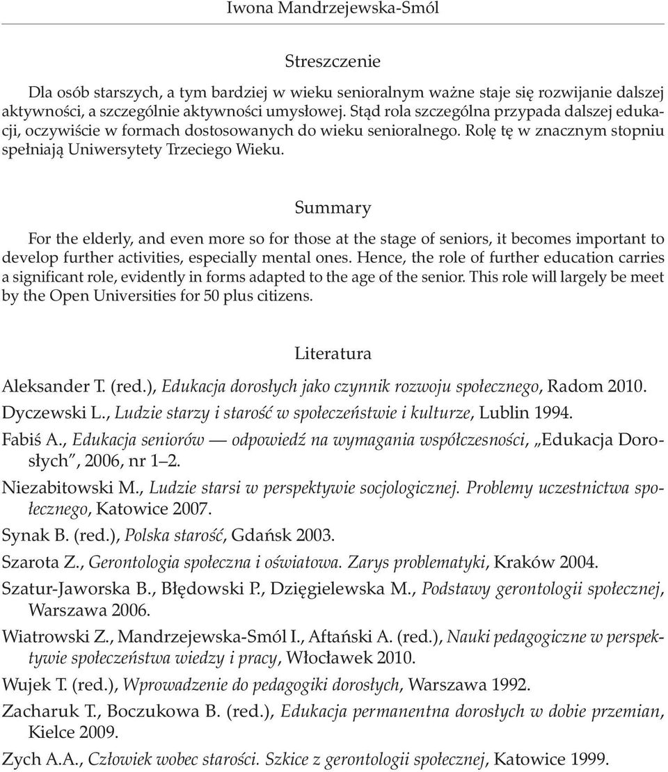 Summary For the elderly, and even more so for those at the stage of seniors, it becomes important to develop further activities, especially mental ones.